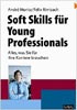 Soft Skills für Young Professionals: Alles, was Sie für Ihre Karriere brauchen 